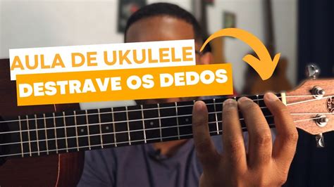 Aula De Ukulele Como Destravar Os Dedos E Ter Um Som Limpo Ukulele