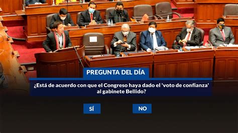 ¿está De Acuerdo Con Que El Congreso Haya Dado El Voto De Confianza Al