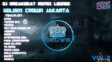 Dj Breakbeat Remix Lounge Golden Crown Jakarta Vol Youtube