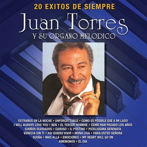 Juan Torres Y Su Organo Melodico 20 Éxitos De Siempre Letras Y