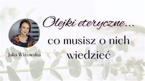 Olejki eteryczne co musisz o nich wiedzieć Julia Wizowska