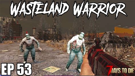 7 Days To Die Wasteland Warrior Ep53 Alpha 19 Home Sweet Home