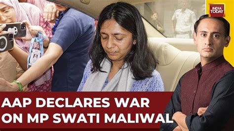 India Today Live Swati Maliwal S Version Explodes Aap Counters