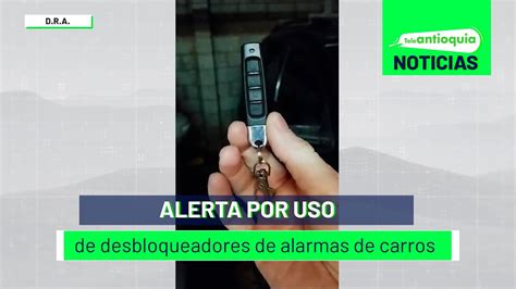 Alerta Por Uso De Desbloqueadores De Alarmas De Carros Teleantioquia Noticias Youtube