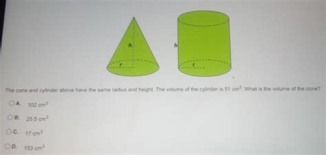 The Cone And Cylinder Above Have The Same Radius And Height The Volume