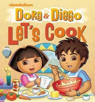 Dora and Diego: Let's Cook by Lisa Kingsley | Goodreads