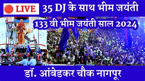 Live Bhim Jayanti Dr Ambedkar Chowk Nagpur Dr Babasaheb