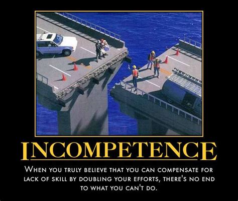 Incompetence! | Demotivational posters funny, Demotivational posters