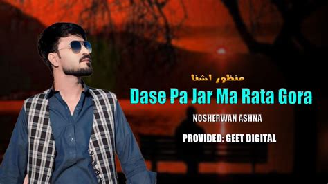 Dase Pa Jar Ma Rata Gora Nosherwan Ashna New Song HD Pashto Songs