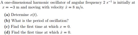Solved A one-dimensional harmonic oscillator of angular | Chegg.com 