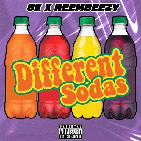 8K Heembeezy Different Sodas Lyrics Genius Lyrics