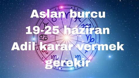 ASLAN BURCU 19 25 HAZİRAN HAFTASI ADİL KARAR VERMEK GEREKİR TAROT