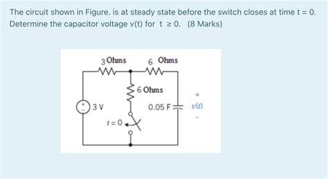 Solved The Circuit Shown In Figure Is At Steady State Before The