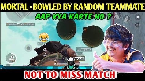 MORTAL Bowled By RANDOM Teammate Question Soul Mortal Playing With