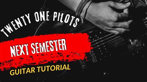 Guitar Tutorial With Song Twenty One Pilots Next Semester Youtube