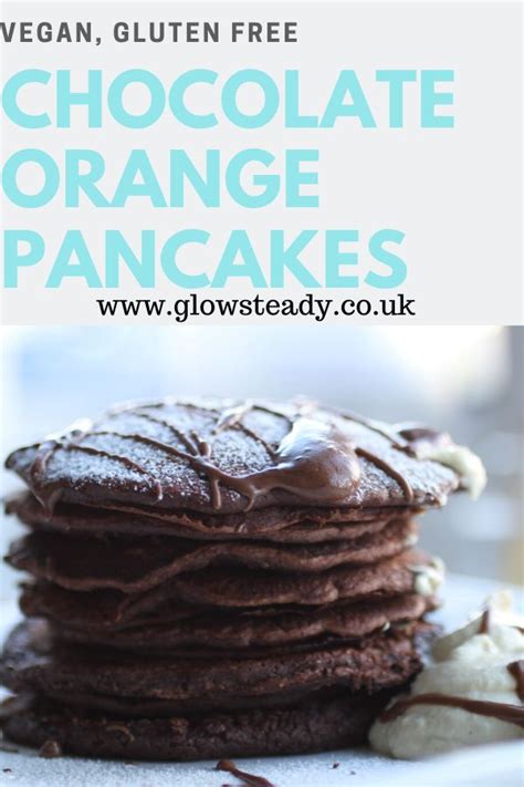 Vegan Chocolate Orange Pancakes Recipe Gf Glow Steady Recipe Orange Pancakes Recipes