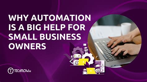 Why Automation Is A Big Help For Business Owners Techflow Ai