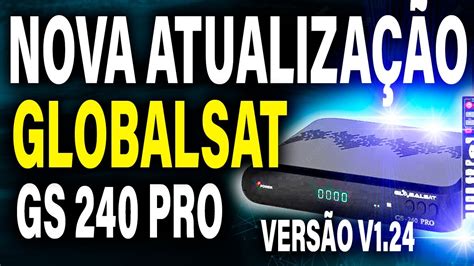 Nova Atualiza O Globalsat Gs Pro Ultima Atualiza O Globalsat Gs