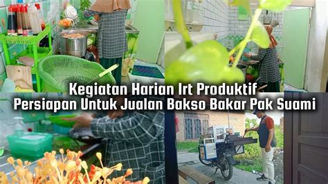 Kegiatan Harian IRT Produktif Persiapan Untuk Jualan Paksu Ide