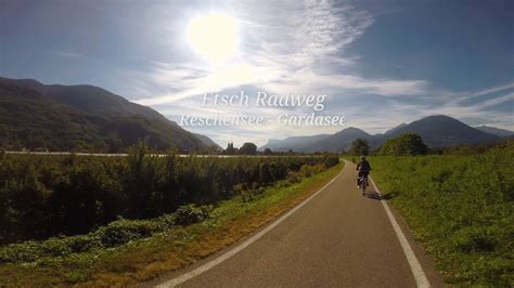 Der Etsch Radweg Vom Reschensee Zum Gardasee YouTube