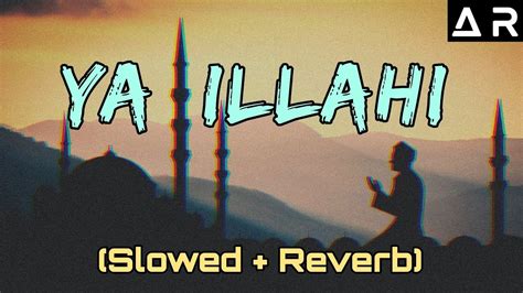 Heart Touching Nasheed YA ILAHI Slowed Reverb YouTube