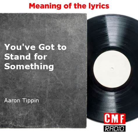 The Story And Meaning Of The Song You Ve Got To Stand For Something