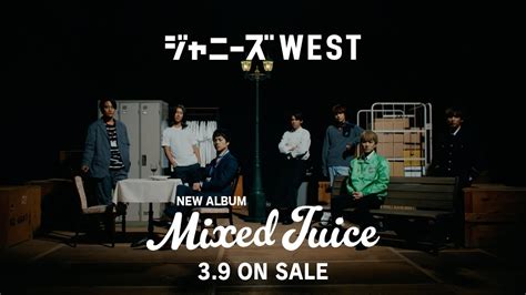 ジャニーズwest Mixed Juice Album Spot Videos Wacoca Japan People