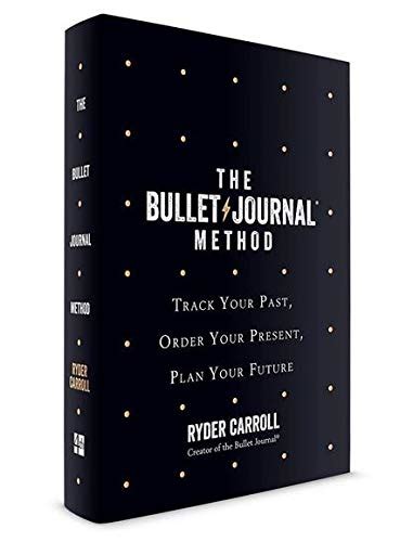 The Bullet Journal Method Track Your Past Order Your Present Plan