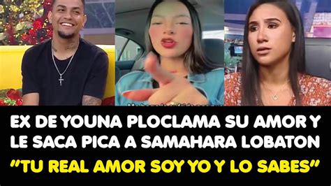 Ex De Youna Ploclama Su Amor Y Le Saca Pica A Samahara Lobaton Tu Real