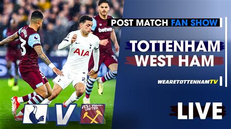 Tottenham Vs West Ham • Premier League [post Match Fan Show] Youtube