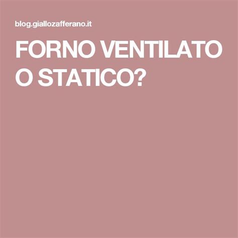 Forno Statico O Ventilato Una Semplicissima Tabella Per Facilitare La