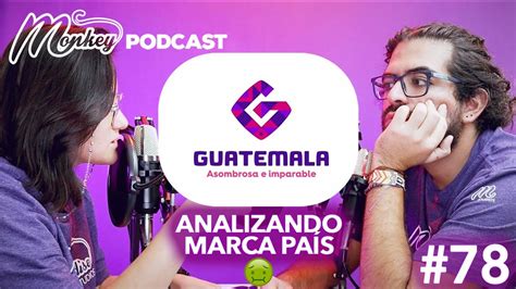 An Lisis Marca Pa S Guatemala Asombrosa E Imparable Podcast De