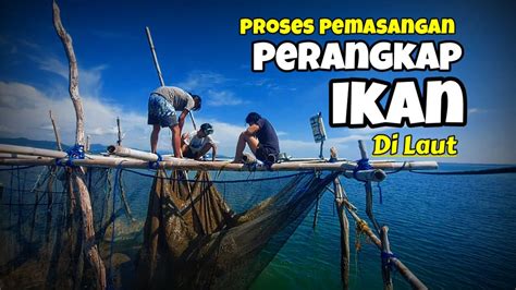 Begini Cara Nelayan Memasang Perangkap Ikan Di Laut Fishtrap