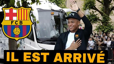 KYLIAN MBAPPÉ EST MAINTENANT ARRIVÉ AU BARÇA YouTube