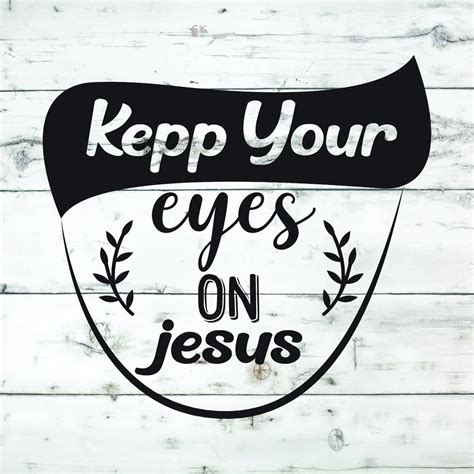 Keep Your Eyes On Jesus Svg Jesus Svg Svg Religious God Svg Jesus