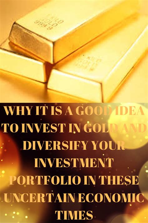 Why It Is A Very Good Idea To Invest In Gold To Diversify Your