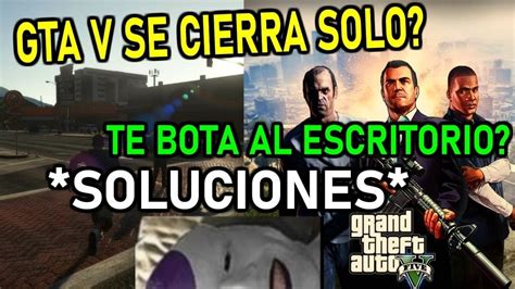 SOLUCION EL GTA 5 SE CIERRA SOLO YouTube