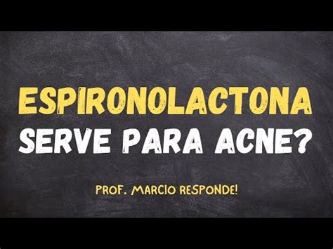 A ESPIRONOLACTONA SERVE PARA A ACNE I Prof Marcio Responde YouTube