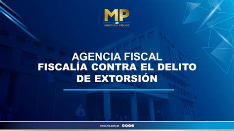 Mp De Guatemala On Twitter La Agencia Fiscal Contra El Delito De Extorsión En Mixco Presentó