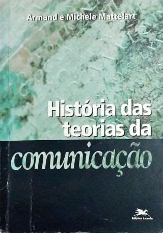 Hist Ria Das Teorias Da Comunica O Armand Michele Mattelart