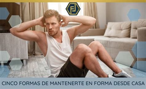 Cinco formas de mantenerte en forma desde casa Dr Félix López