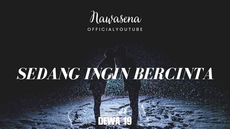 Sedang Ingin Bercinta Dewa Lirik Lagu Nawasena Youtube