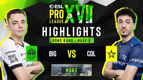 CS GO HIGHLIGHTS BIG vs COL Nuke ESL Pro League mùa 17 Vòng