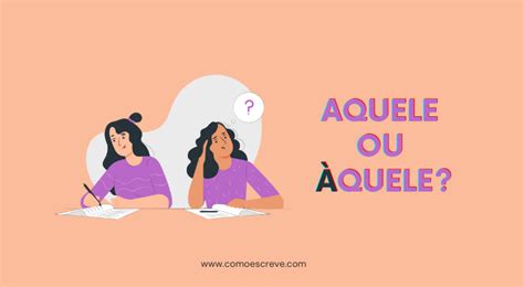 Naquele Ou Na Quele - Aquele e àquele: quando usar crase? | Como Escreve?