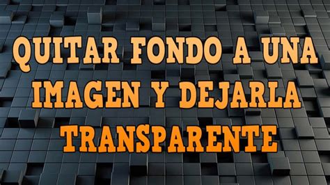 ¿cómo Hacer Una Imagen Con El Fondo Transparente