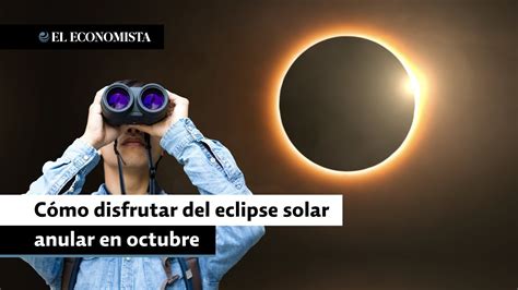 C Mo Disfrutar Del Eclipse Solar Anular En Octubre Youtube