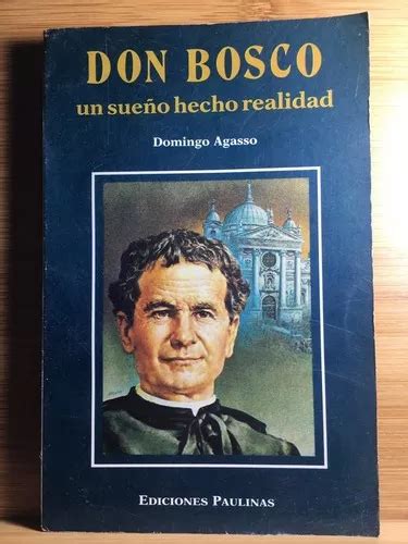 Don Bosco Un Sueño Hecho Realidad Domingo Agasso