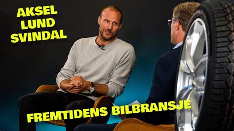 Fremtidens Bilbransje Aksel Lund Svindal YouTube