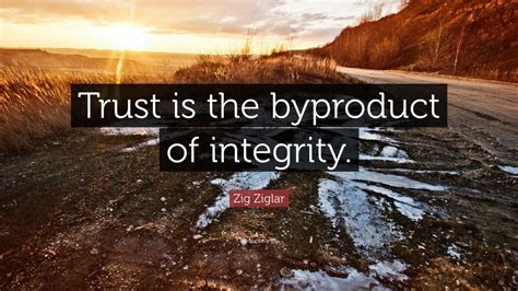 Zig Ziglar Quote Trust Is The Byproduct Of Integrity Wallpapers