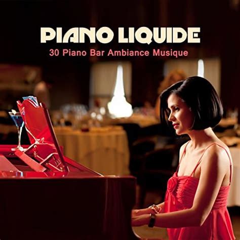 Piano Liquide Piano Bar Ambiance Musique Sensual Bar Vin